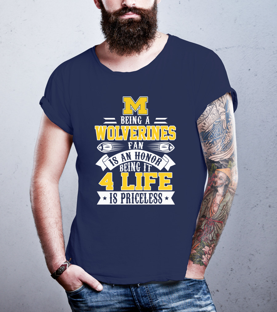 Michigan Wolverines Fan 4 Life Is Priceless Being An Honor T-Shirt