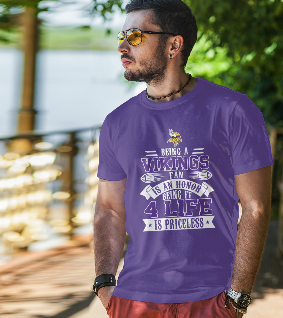 Being A Vikings Fan Is An Honor Being It 4 Life Is Priceless T-Shirt