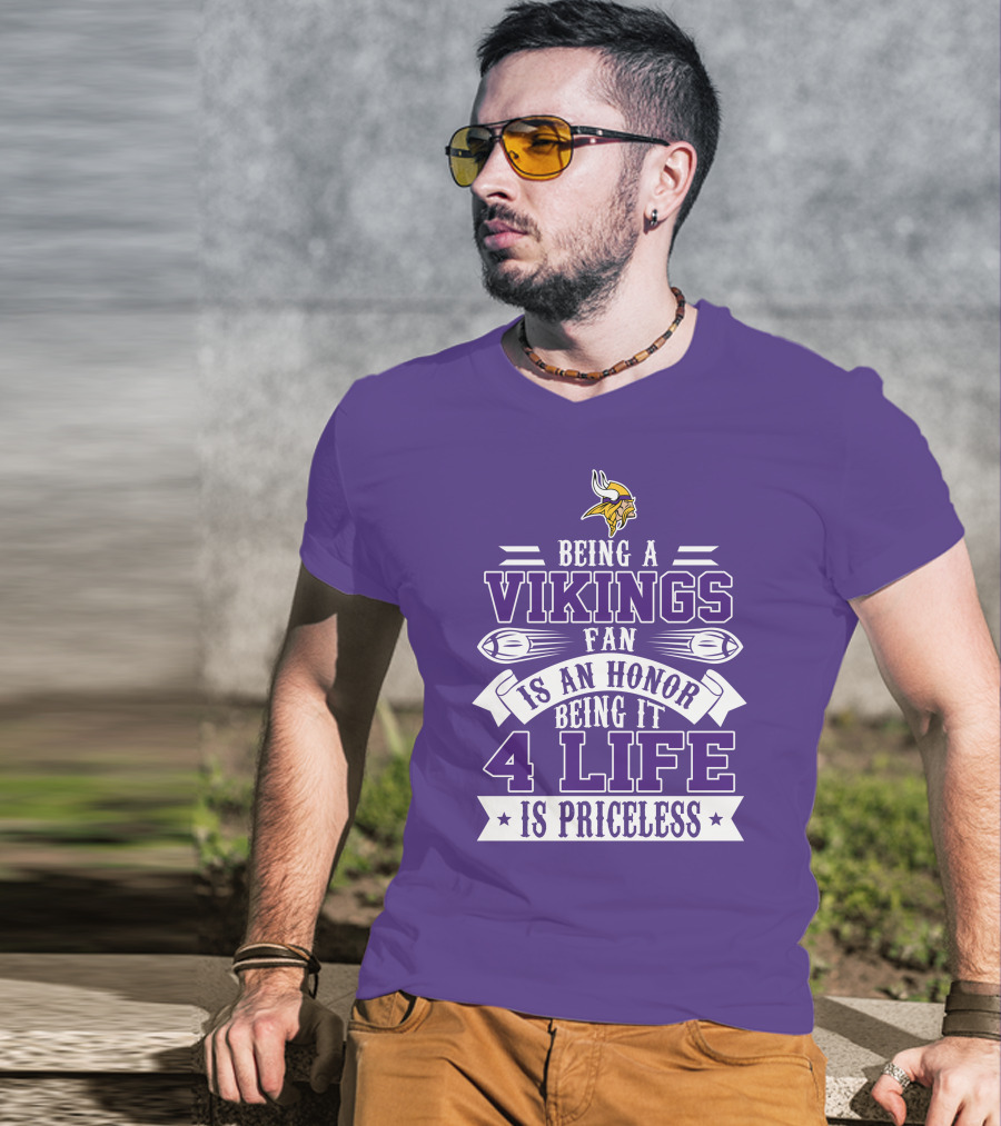 Being A Vikings Fan Is An Honor Being It 4 Life Is Priceless T-Shirt