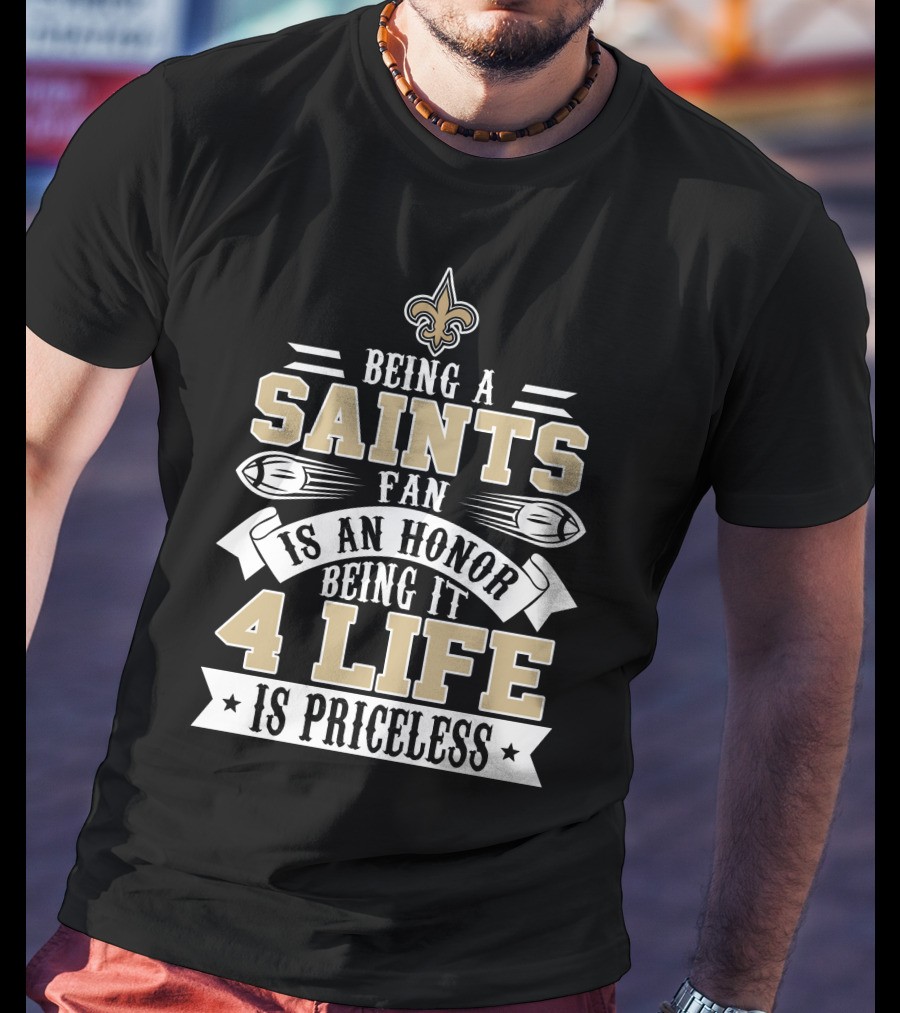 New Orleans Saints Fan Honor 4 Life Is Priceless T-Shirt