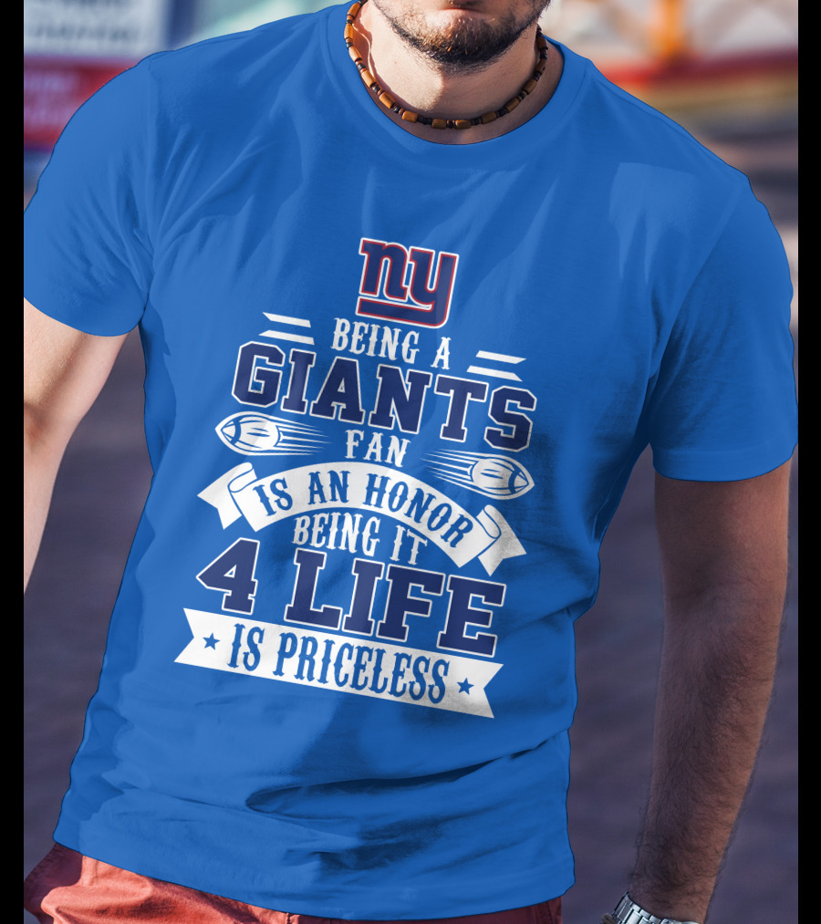Ny Giants Being A Giants Fan Is An Honor 4 Life Is Priceless T-Shirt
