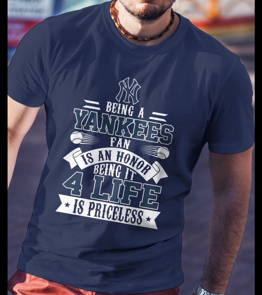 New York Yankees Fan Being It 4 Life Is Priceless Honor T-Shirt