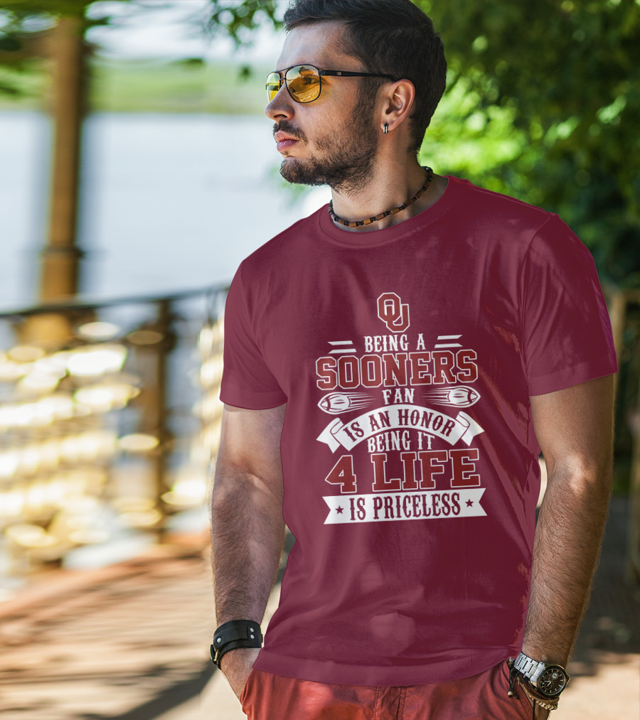 Ou Being A Sooners Fan Is An Honor 4 Life Is Priceless T-Shirt