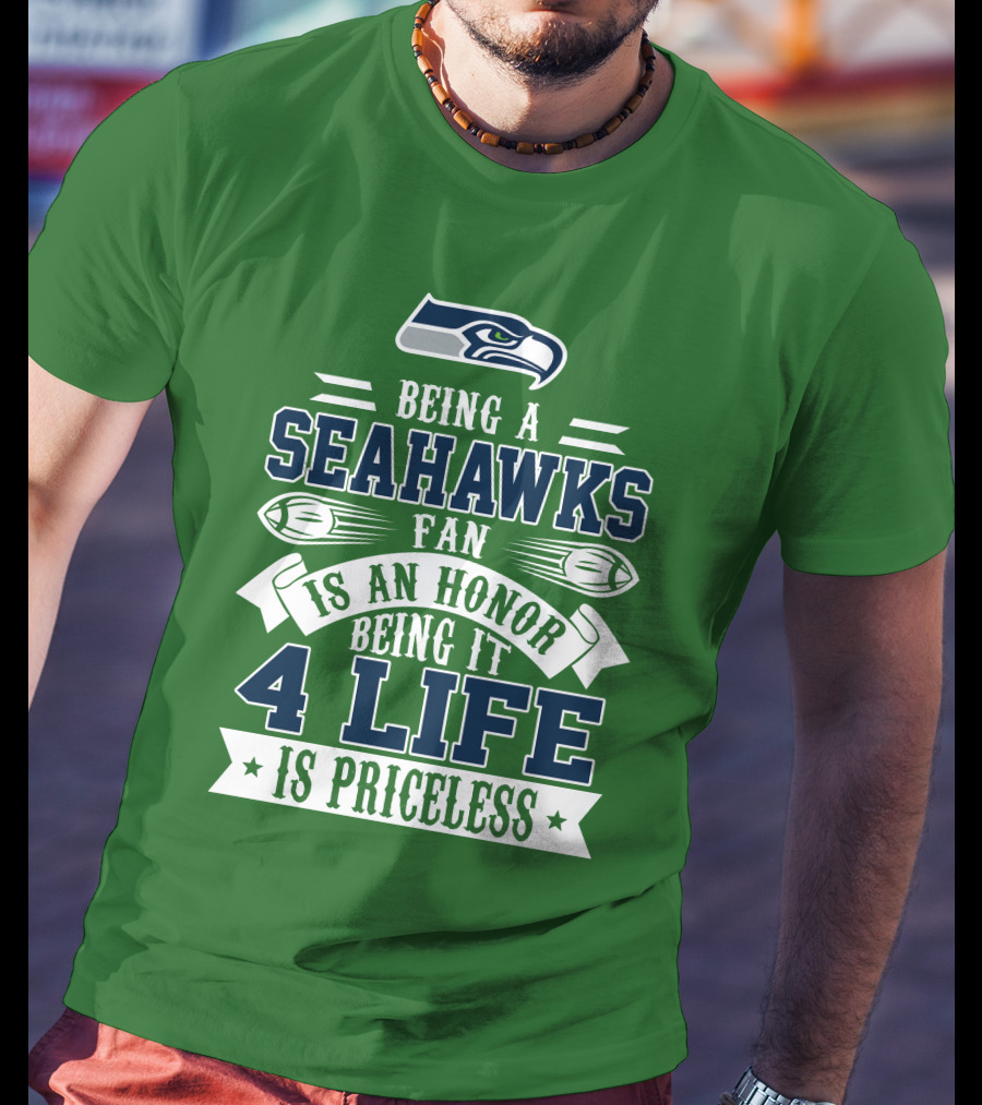 Being A Seattle Seahawks Fan Is An Honor 4 Life Is Priceless T-Shirt
