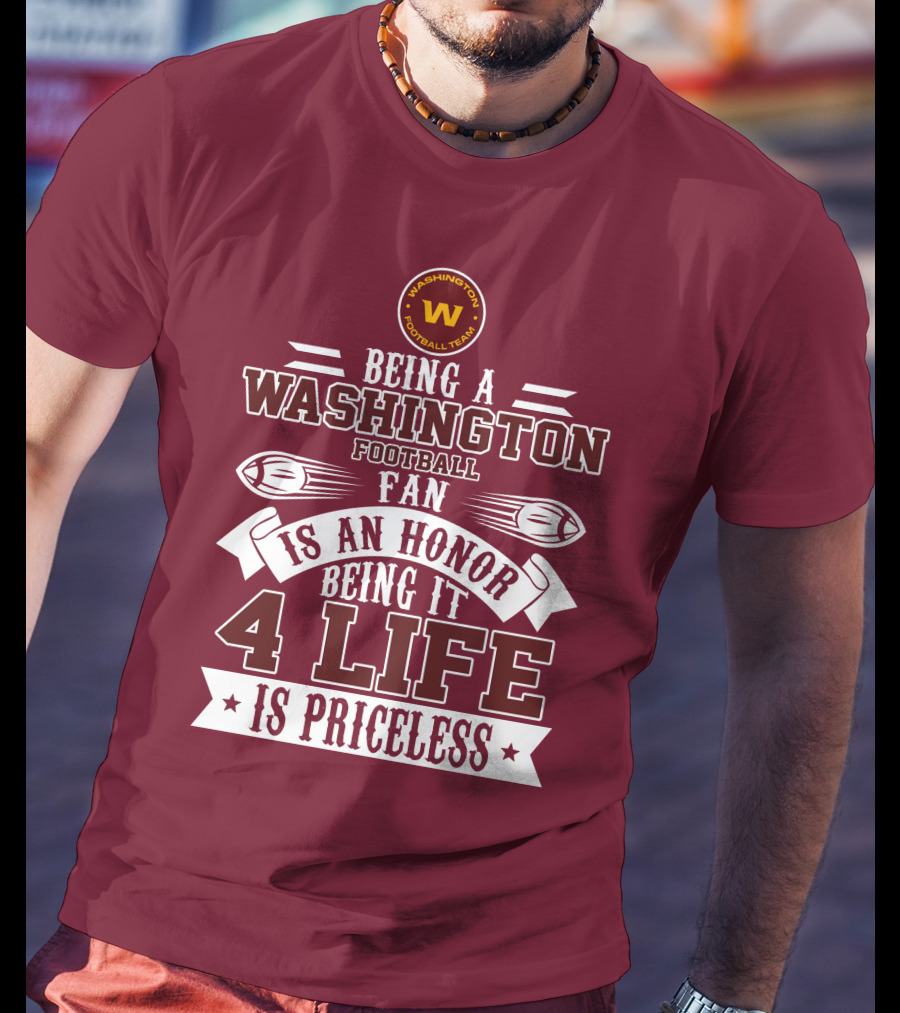 Being A Washington Football Team Fan Is An Honor Being It 4 Life Is Priceless T-Shirt