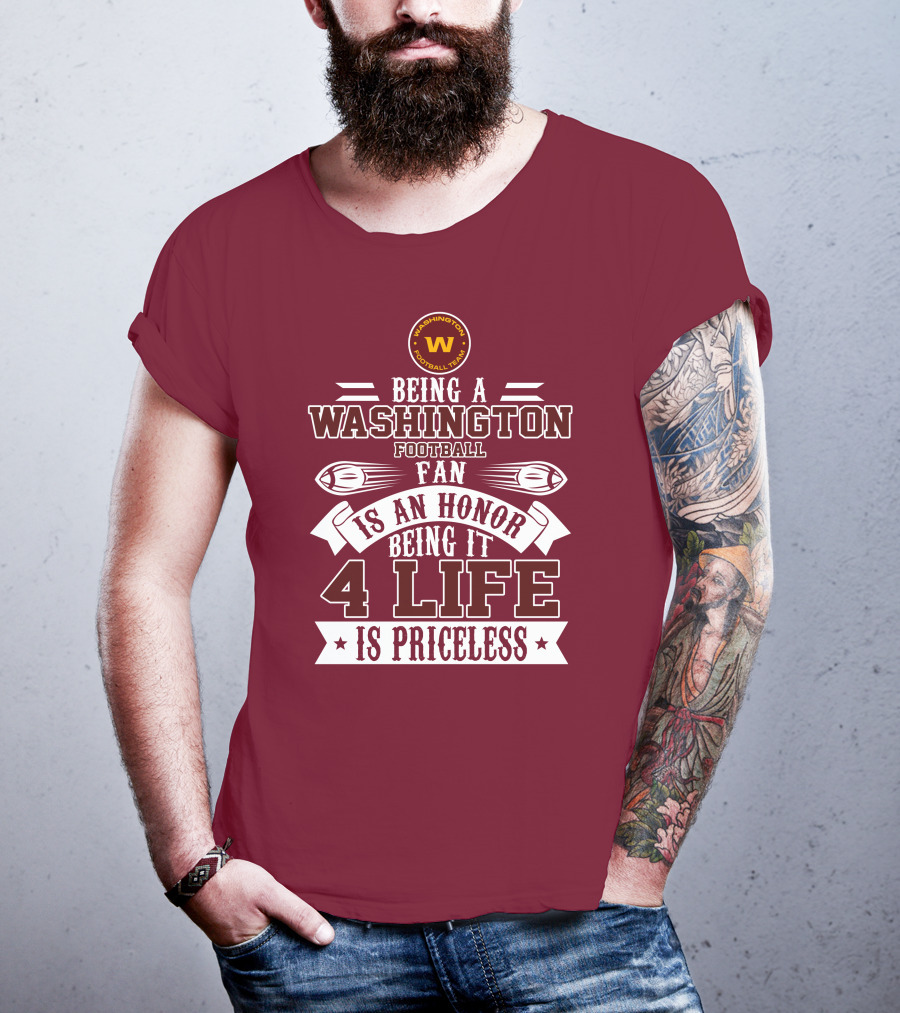 Being A Washington Football Team Fan Is An Honor Being It 4 Life Is Priceless T-Shirt