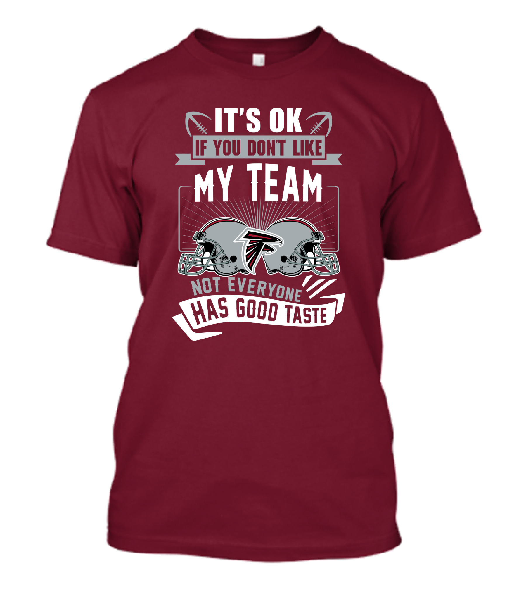 Atlanta Falcons It’s Ok If You Don’t Like My Team Not Everyone Has Good Taste Football Helmets T-Shirt