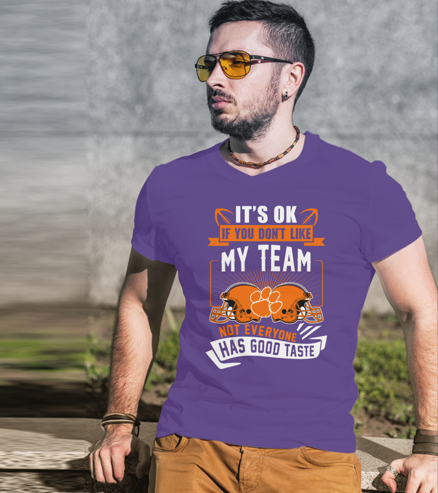 It's OK If You Don't Like My Team Not Everyone Has Good Taste Clemson Tigers Helmets T-Shirt
