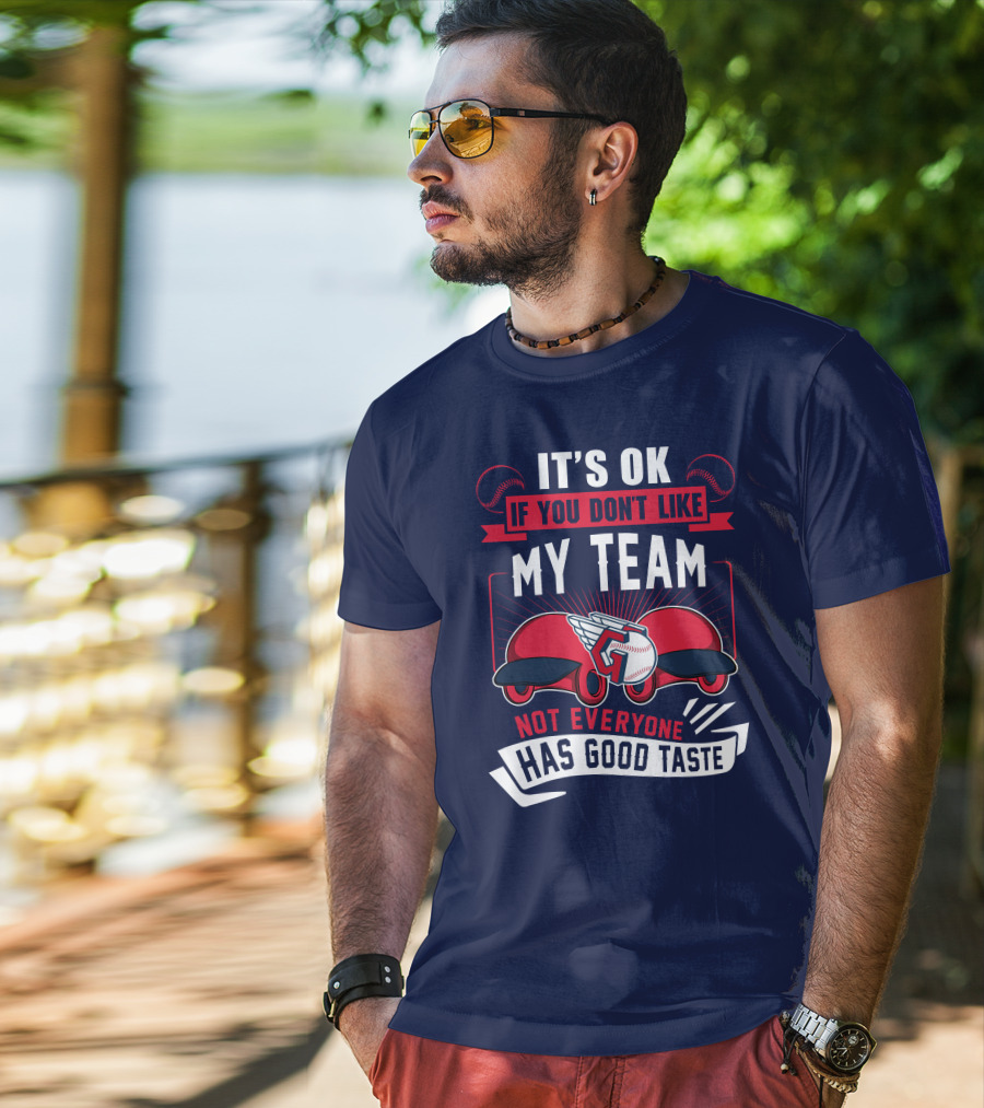 Cleveland Guardians It's Ok If You Don't Like My Team Not Everyone Has Good Taste T-Shirt