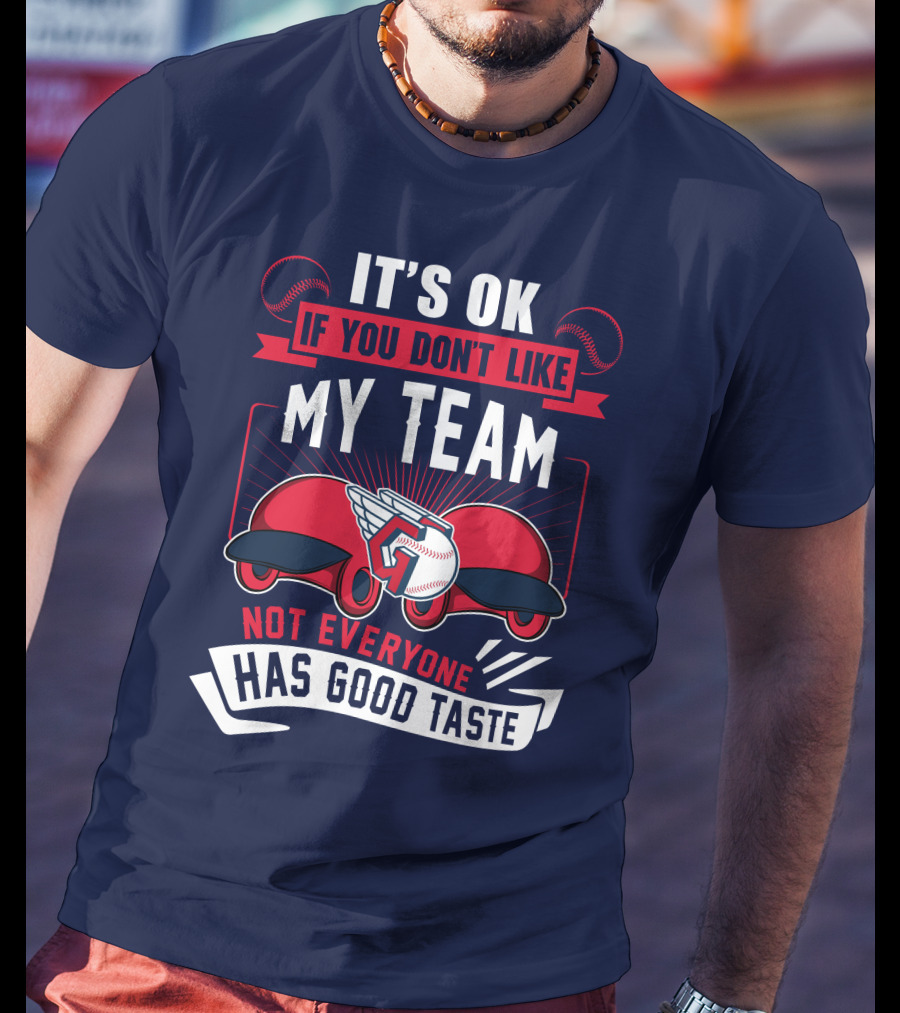 Cleveland Guardians It's Ok If You Don't Like My Team Not Everyone Has Good Taste T-Shirt