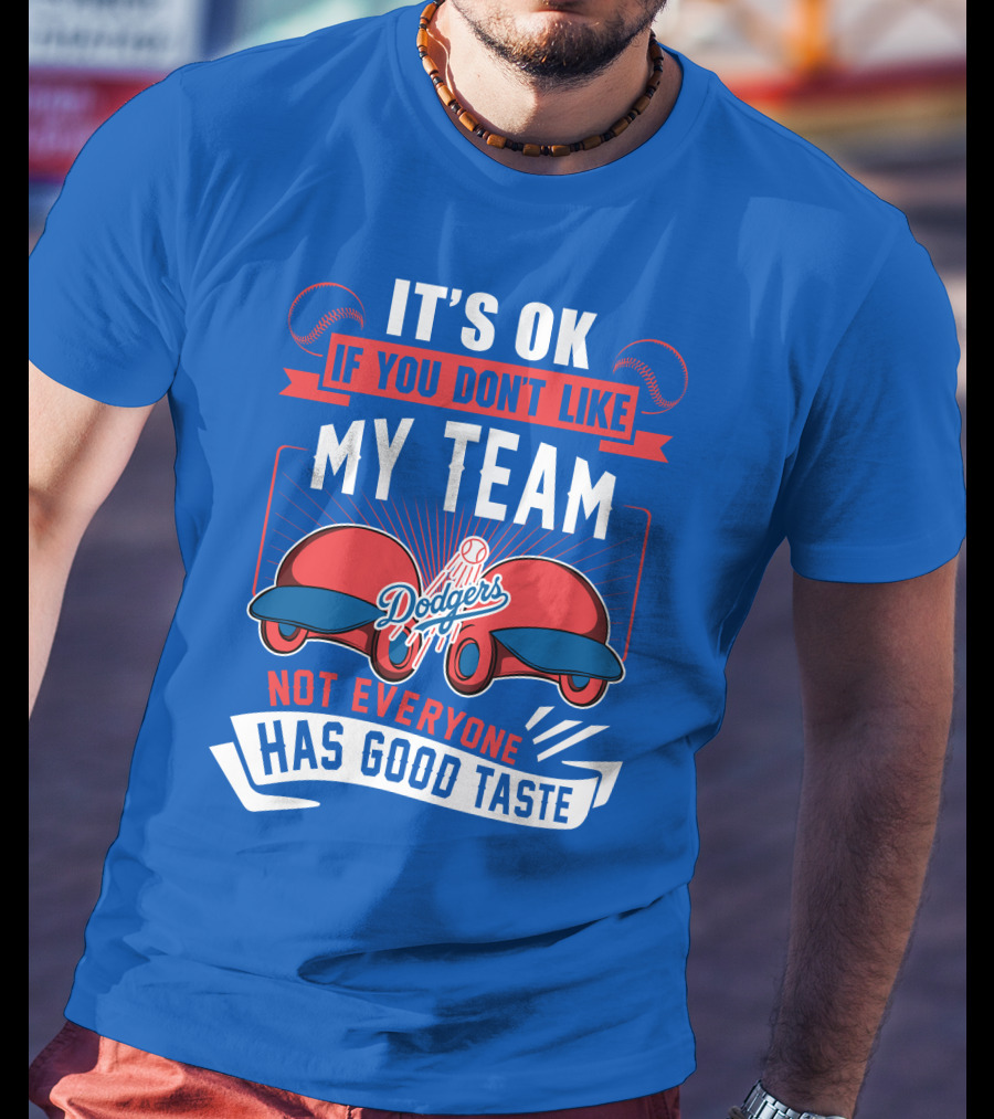 Los Angeles Dodgers My Team Not Everyone Has Good Taste T-Shirt