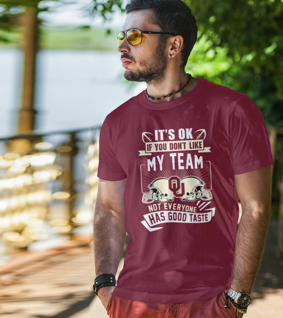 It's Ok If You Don't Like My Team Oklahoma Sooners Not Everyone Has Good Taste T-Shirt