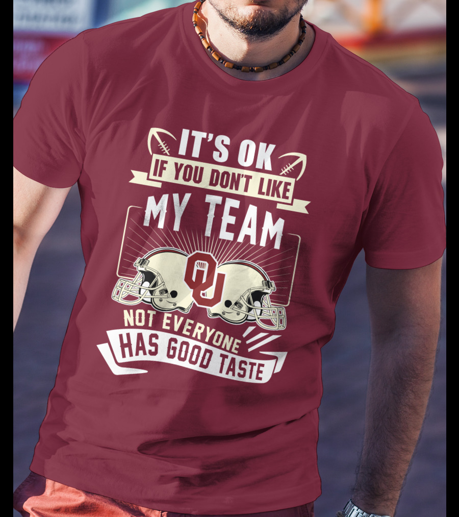 It's Ok If You Don't Like My Team Oklahoma Sooners Not Everyone Has Good Taste T-Shirt