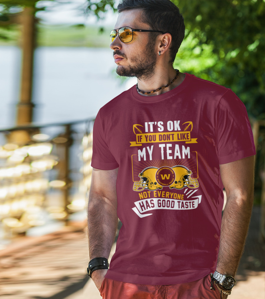 It's Ok If You Don't Like My Team Washington Football Team Not Everyone Has Good Taste T-Shirt