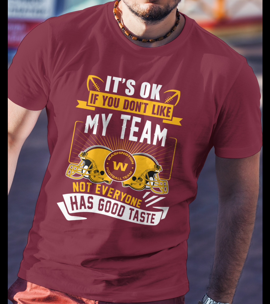 It's Ok If You Don't Like My Team Washington Football Team Not Everyone Has Good Taste T-Shirt