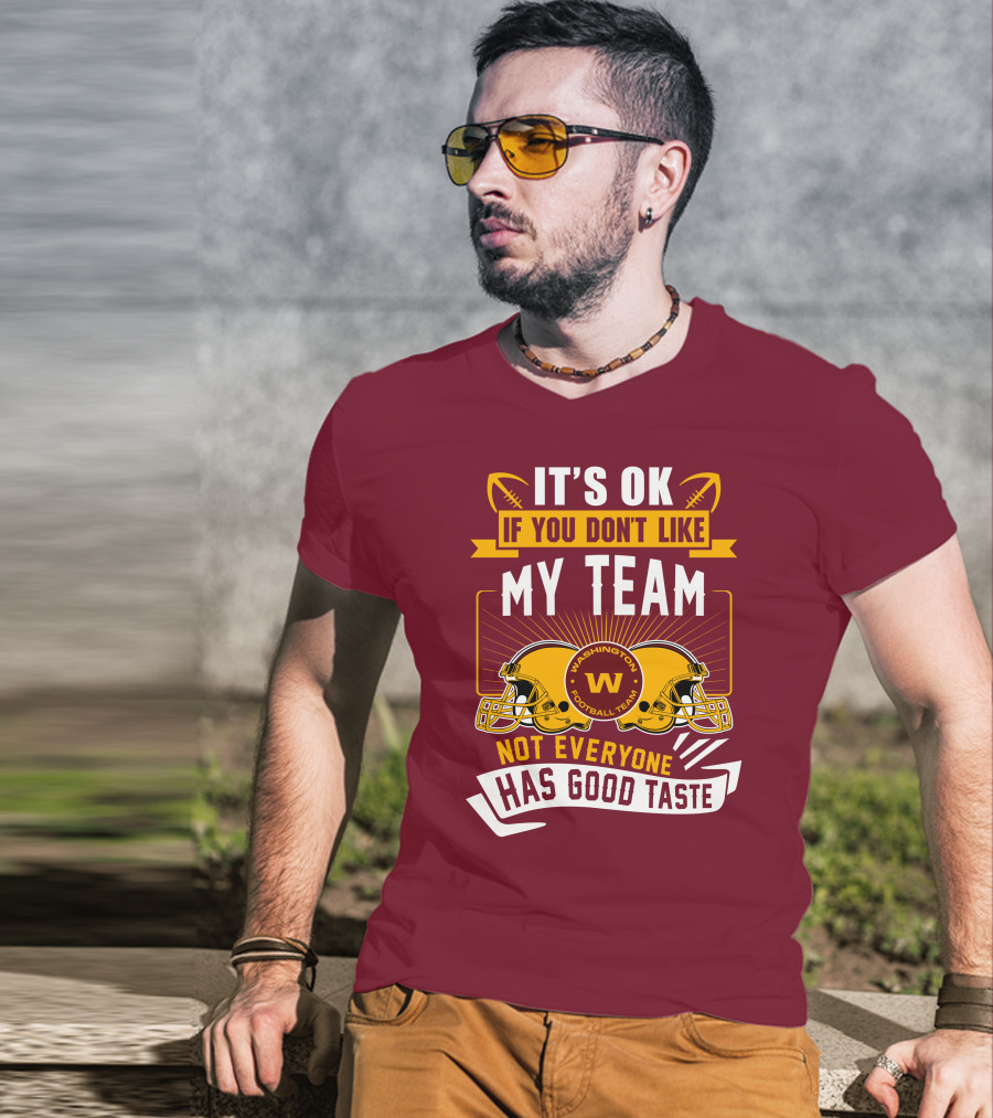 It's Ok If You Don't Like My Team Washington Football Team Not Everyone Has Good Taste T-Shirt