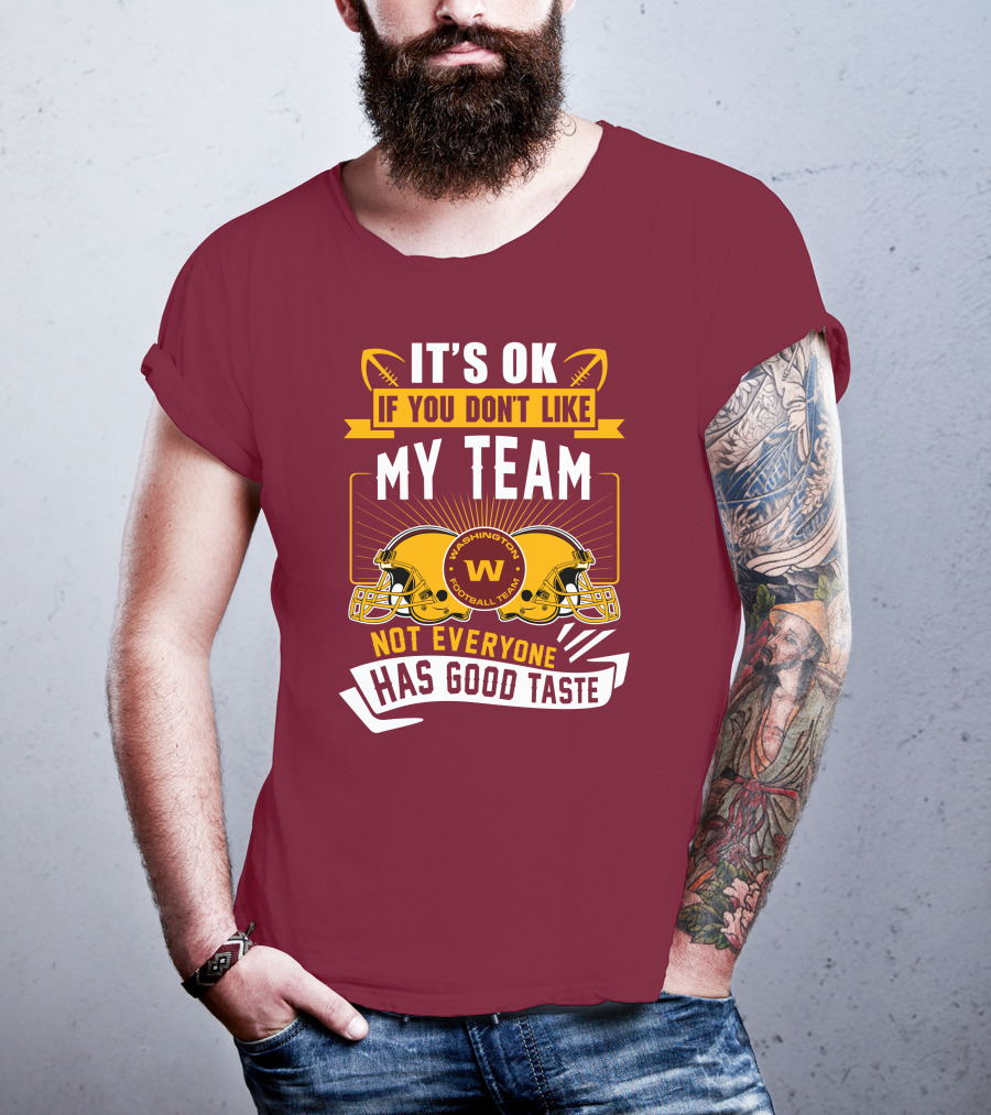 It's Ok If You Don't Like My Team Washington Football Team Not Everyone Has Good Taste T-Shirt