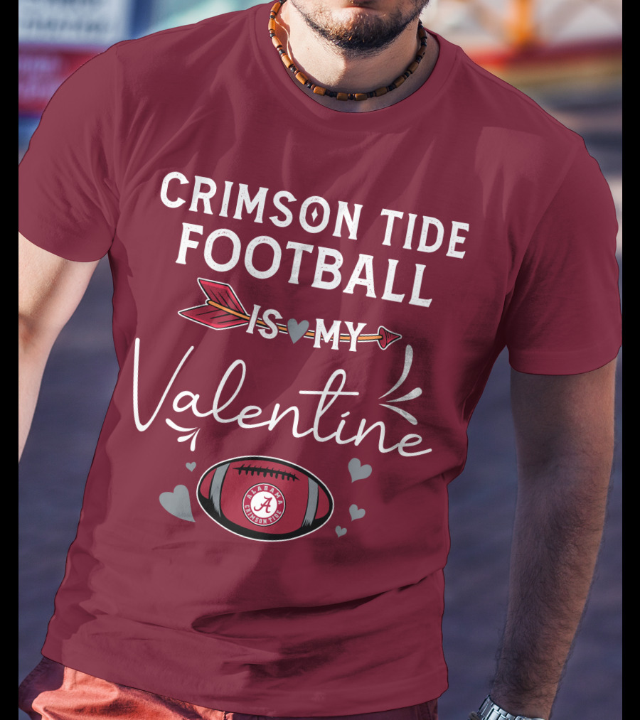 Alabama Crimson Tide Football Is My Valentine With Hearts And Arrow T-Shirt