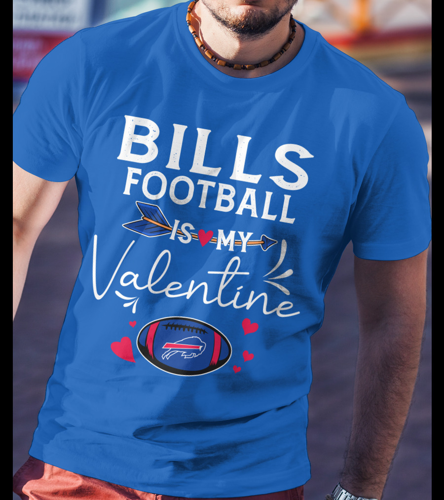 Bills Football Is My Valentine Buffalo Bills T-Shirt