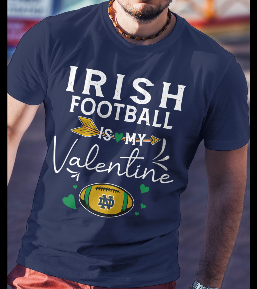 Irish Football Is My Valentine Notre Dame Football T-Shirt
