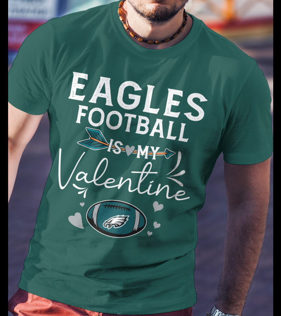 Eagles Football Is My Valentine With Philadelphia Theme And Heart Arrow T-Shirt