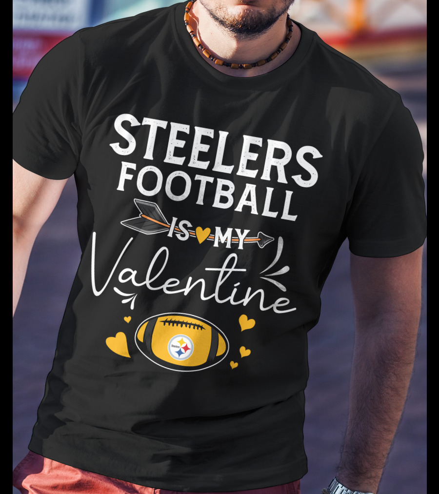 Steelers Football Is My Valentine Football With Hearts And Arrow T-Shirt
