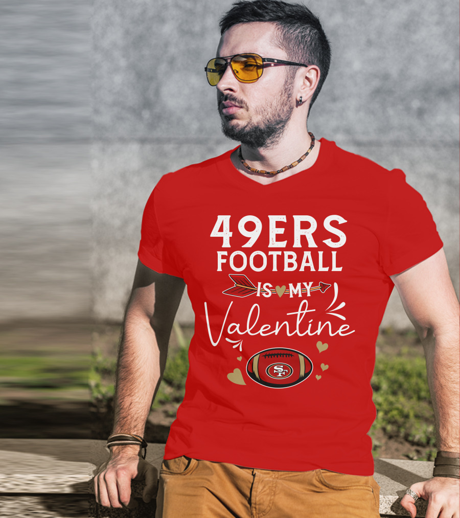 49ers Football Is My Valentine SF Arrow Hearts Valentine's Day T-Shirt
