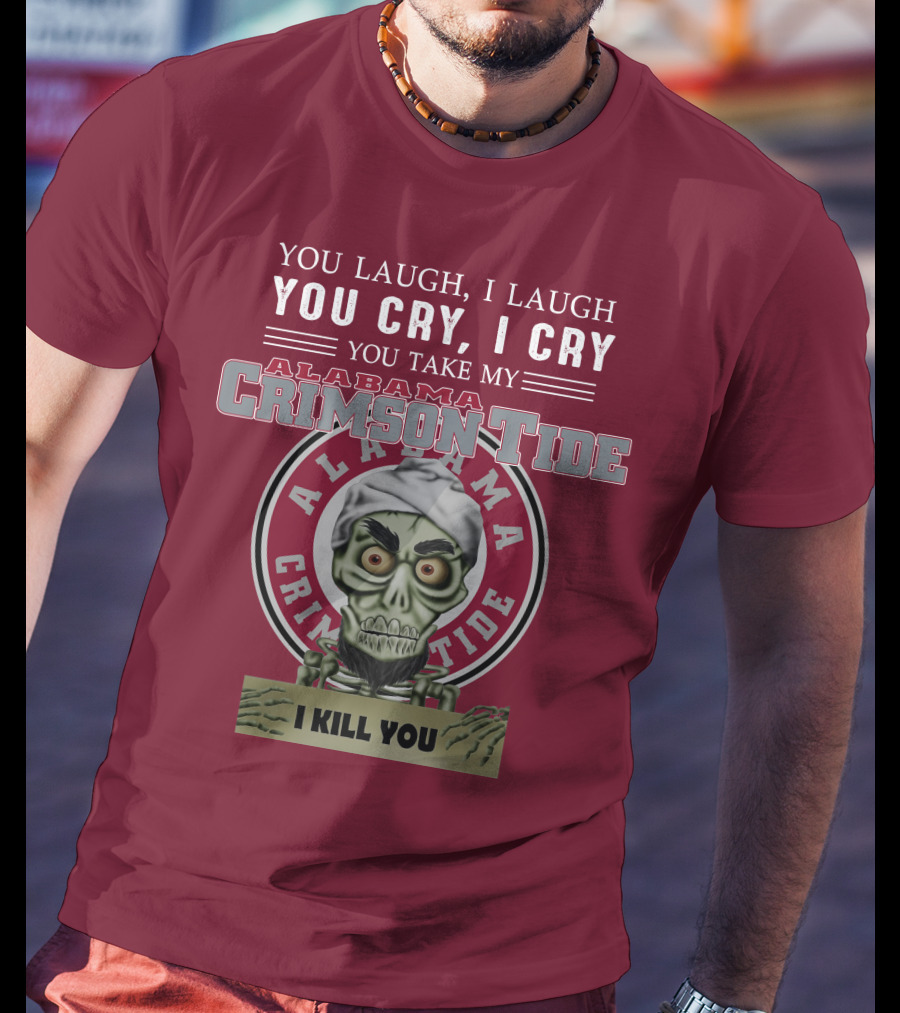 Alabama Crimson Tide Jeff Dunham You Laugh I Laugh You Cry I Cry I Kill You T-Shirt