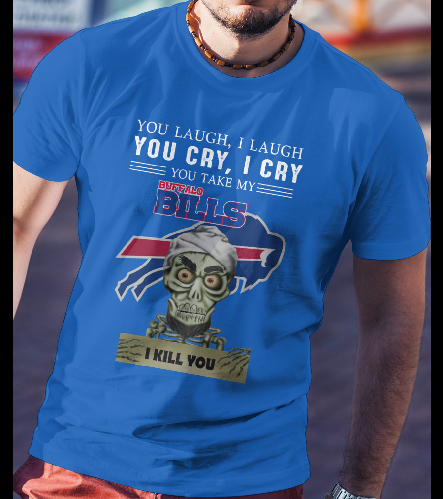 Buffalo Bills You Laugh You Cry I Kill You Jeff Dunham T-Shirt