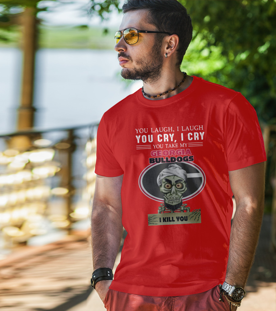 Georgia Bulldogs You Cry I Cry I Kill You Jeff Dunham T-Shirt