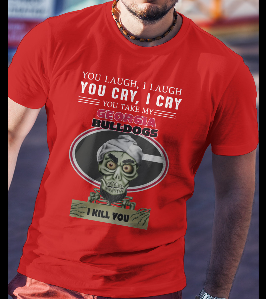 Georgia Bulldogs You Cry I Cry I Kill You Jeff Dunham T-Shirt