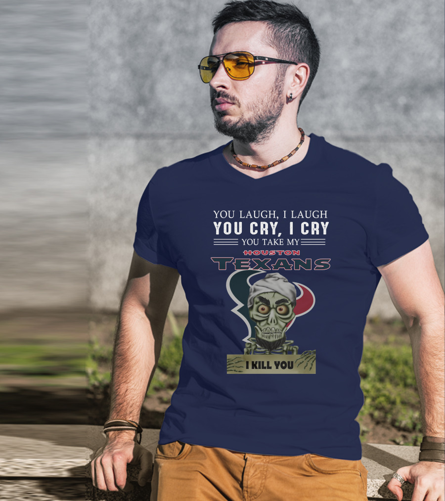 Houston Texans Jeff Dunham You Laugh I Laugh You Cry I Cry I Kill You T-Shirt