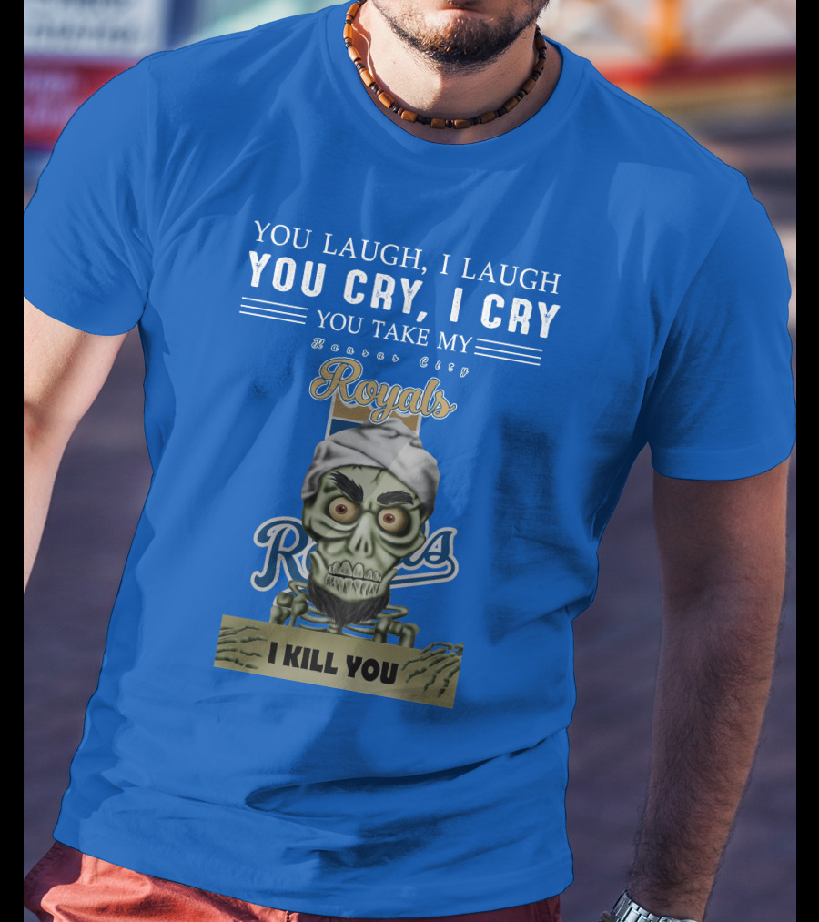 Kansas City Royals Jeff Dunham You Laugh I Laugh You Cry I Cry I Kill You T-Shirt