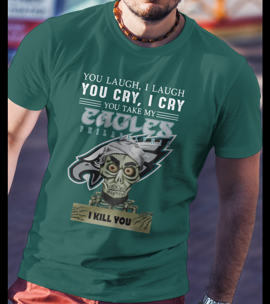 Philadelphia Eagles Jeff Dunham Laugh Cry I Kill You T-Shirt