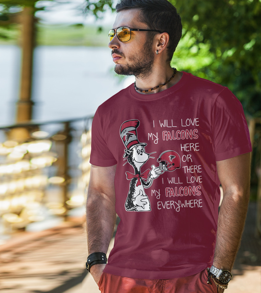 I Will Love My Falcons Here Or There I Will Love My Falcons Everywhere T-Shirt