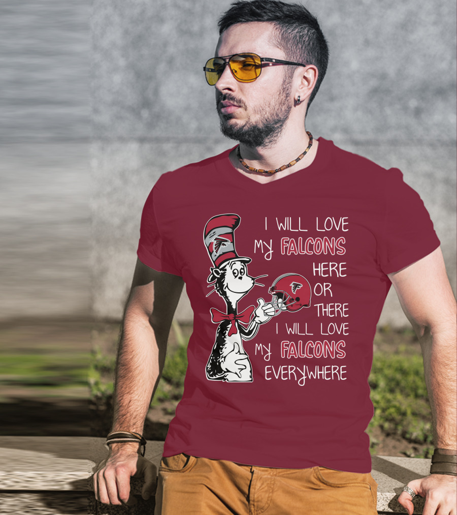 I Will Love My Falcons Here Or There I Will Love My Falcons Everywhere T-Shirt