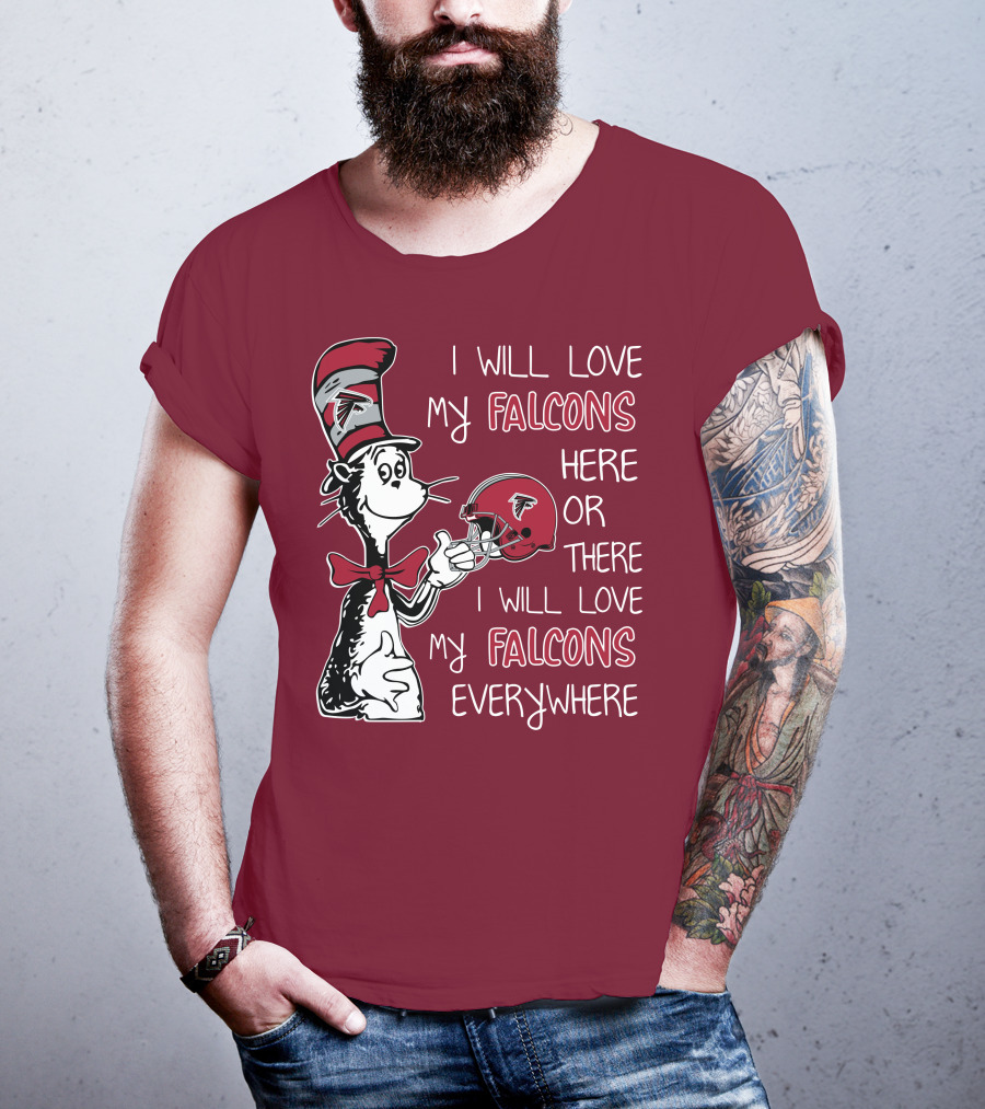 I Will Love My Falcons Here Or There I Will Love My Falcons Everywhere T-Shirt