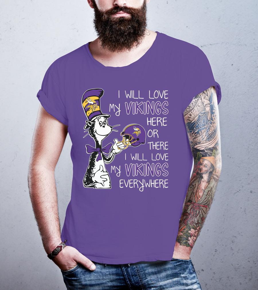I Will Love My Vikings Here Or There I Will Love My Vikings Everywhere Dr Seuss Minnesota Vikings T-Shirt