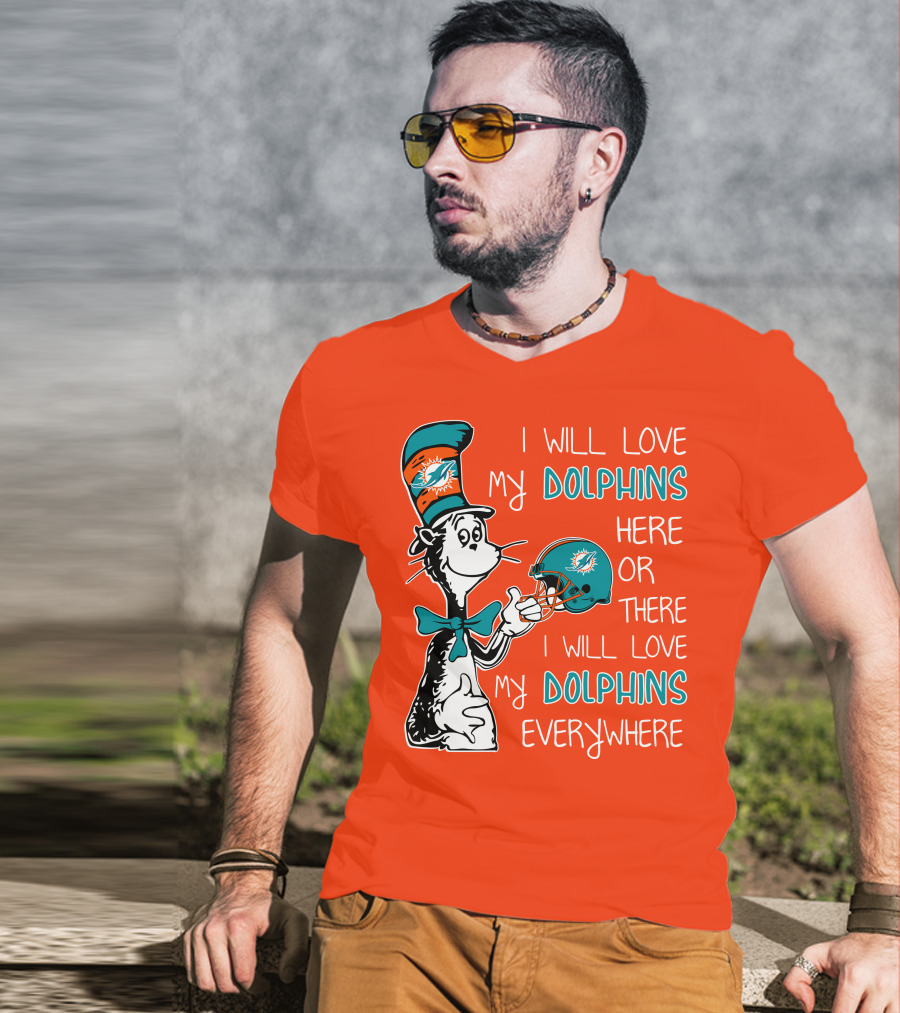 I Will Love My Dolphins Here Or There I Will Love My Dolphins Everywhere T-Shirt