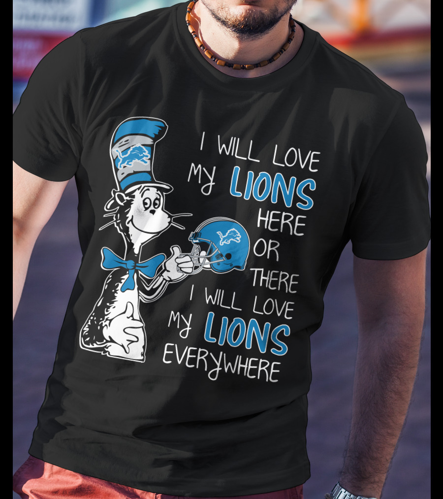 I Will Love My Lions Here Or There I Will Love My Lions Everywhere T-Shirt
