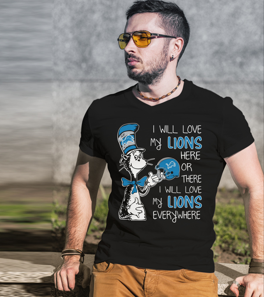 I Will Love My Lions Here Or There I Will Love My Lions Everywhere T-Shirt