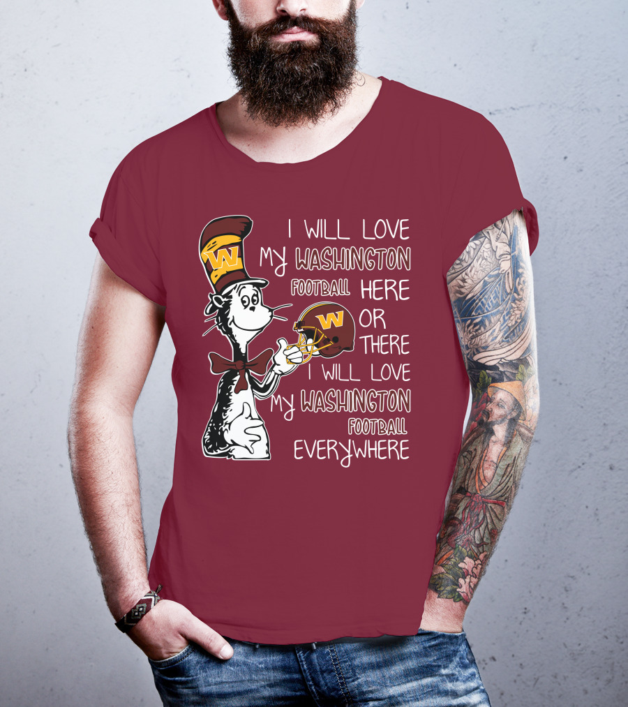 I Will Love My Washington Football Here Or There I Will Love My Washington Football Everywhere T-Shirt