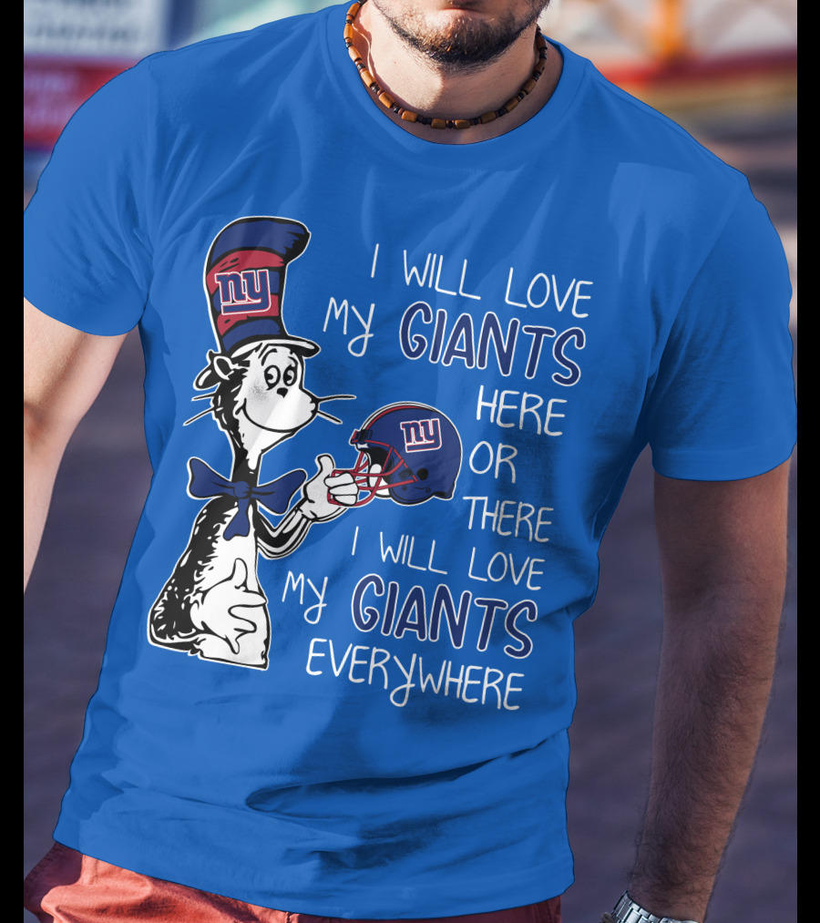 I Will Love My Giants Here Or There I Will Love My Giants Everywhere Dr Seuss New York Giants T-Shirt