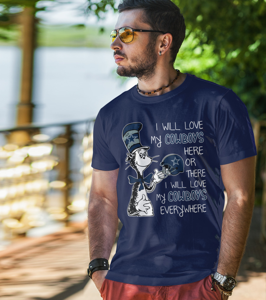 I Will Love My Cowboys Here Or There I Will Love My Cowboys Everywhere T-Shirt