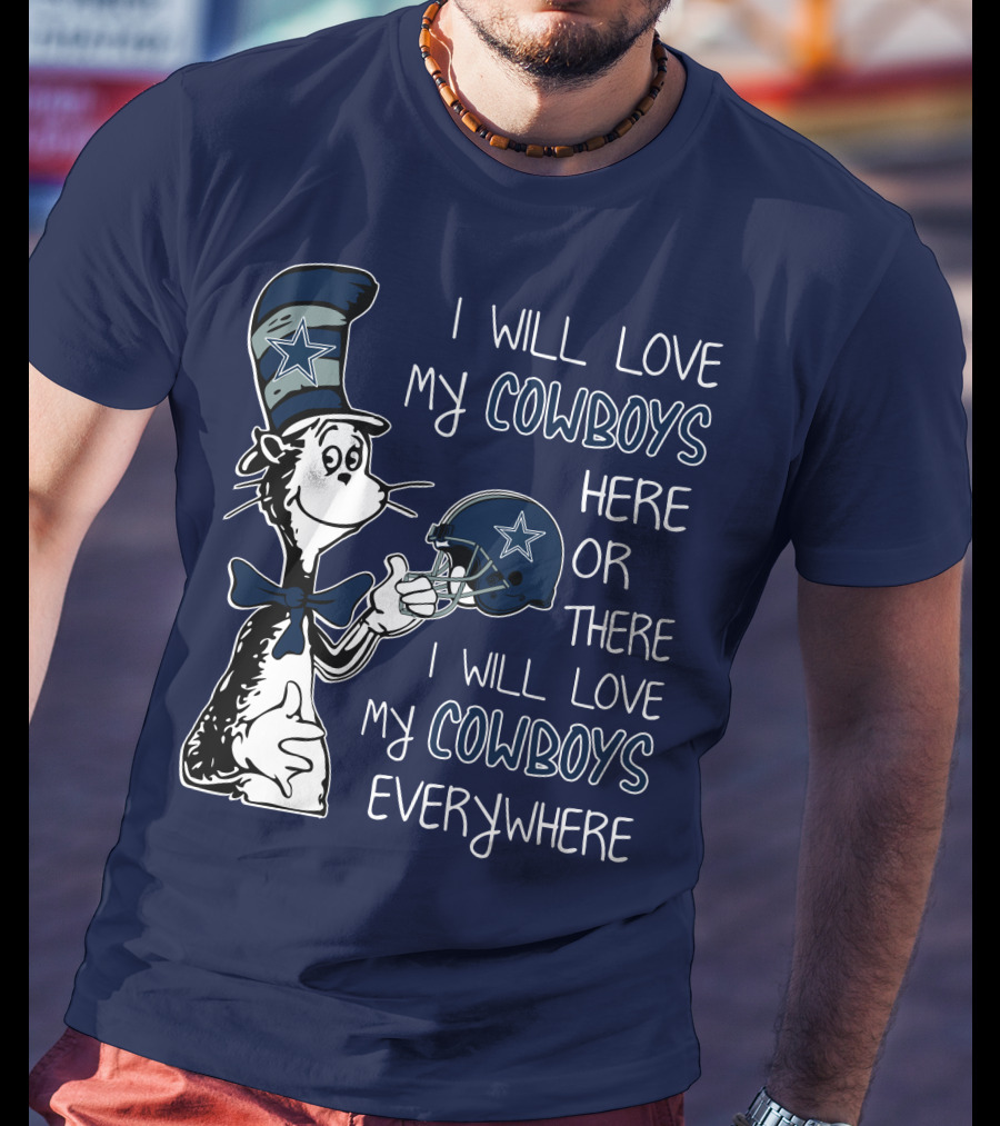 I Will Love My Cowboys Here Or There I Will Love My Cowboys Everywhere T-Shirt