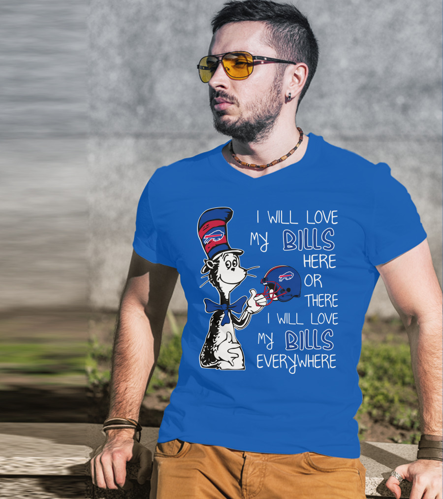 I Will Love My Bills Here Or There I Will Love My Bills Everywhere Dr Seuss Buffalo Bills T-Shirt