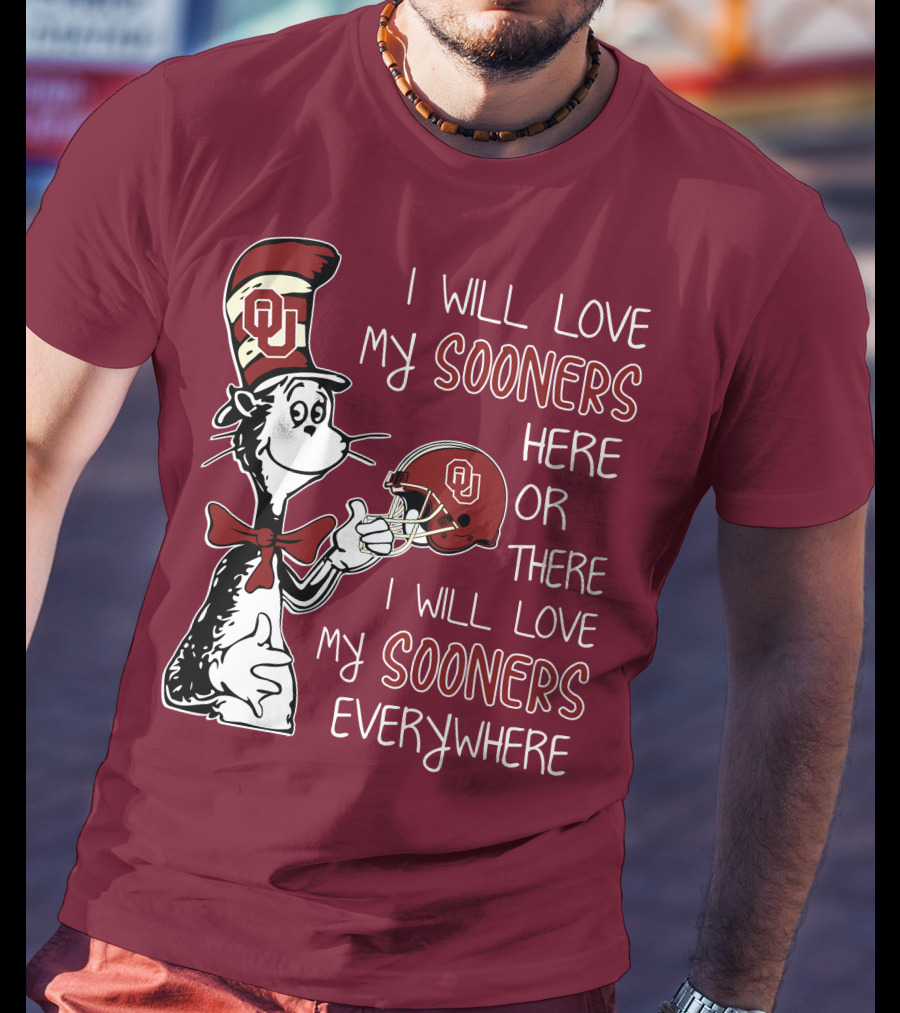 I Will Love My Sooners Here Or There I Will Love My Sooners Everywhere Dr Seuss Cat In The Hat Oklahoma Sooners T-Shirt