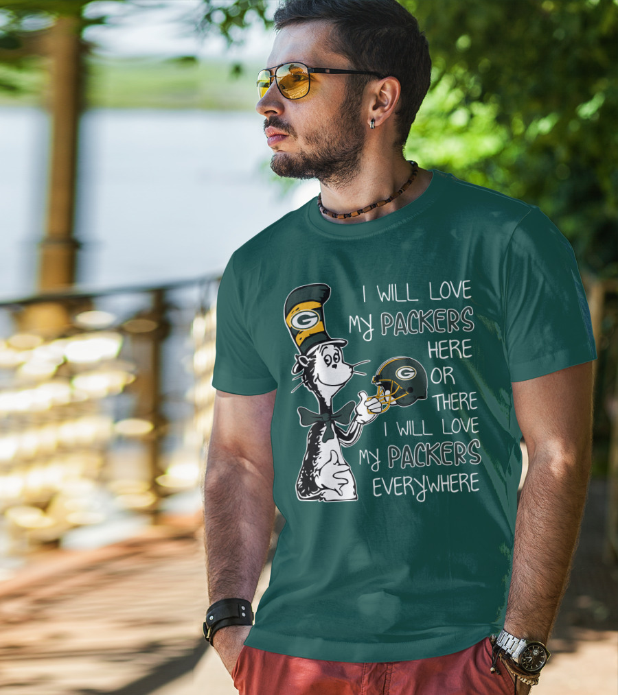 I Will Love My Packers Here Or There I Will Love My Packers Everywhere Dr Seuss Green Bay Packers T-Shirt