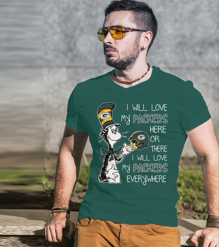 I Will Love My Packers Here Or There I Will Love My Packers Everywhere Dr Seuss Green Bay Packers T-Shirt