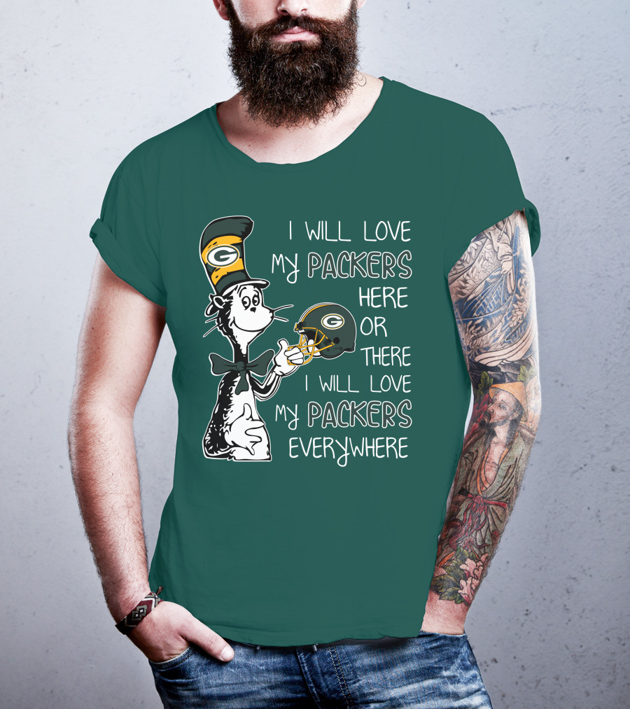 I Will Love My Packers Here Or There I Will Love My Packers Everywhere Dr Seuss Green Bay Packers T-Shirt